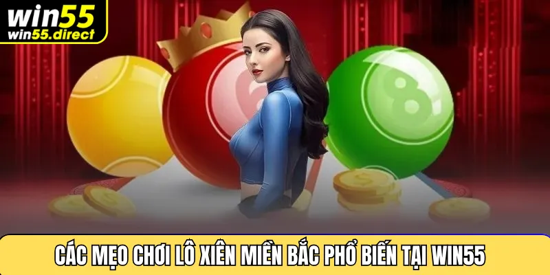 Các mẹo chơi lô xiên miền Bắc phổ biến tại Win55