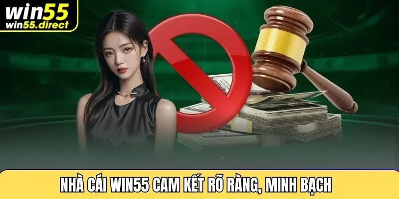 Nhà cái Win55 cam kết rõ ràng, minh bạch