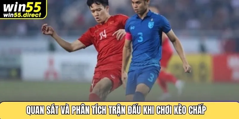 Quan sát và phân tích trận đấu khi chơi kèo chấp